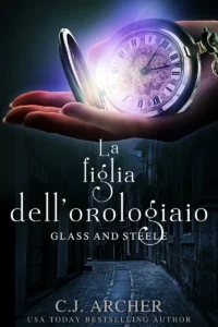 La figlia dell'orologiaio di C.J. Archer. Traduzione italiana a cura di Mango Hill Books